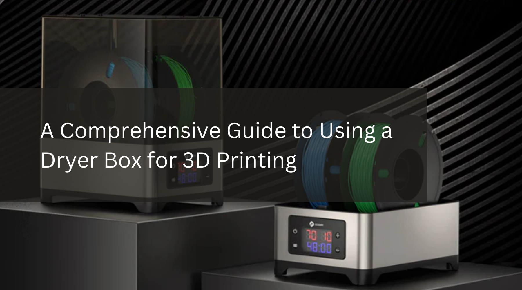 A Comprehensive Guide to Using a Dryer Box for 3D Printing