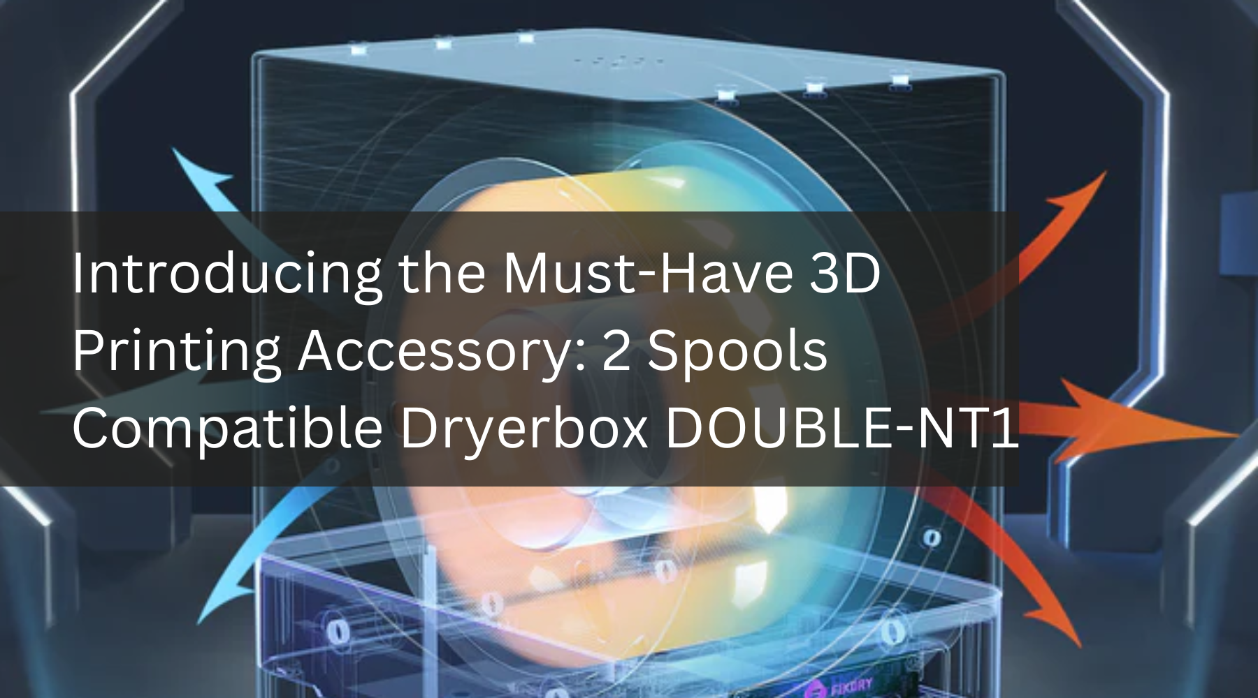 Introducing the Must-Have 3D Printing Accessory: 2 Spools Compatible Dryerbox DOUBLE-NT1